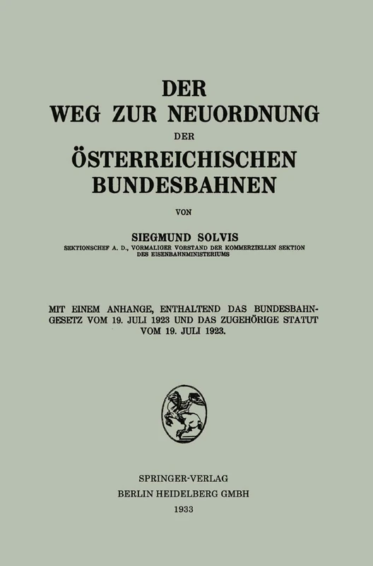 Der Weg zur Neuordnung der Österreichischen Bundesbahnen: Mit Einem Anhange, Enthaltend das Bundesbahngesetz vom 19. Juli 1923 und das Zugehörige Statut vom 19. Juli 1923