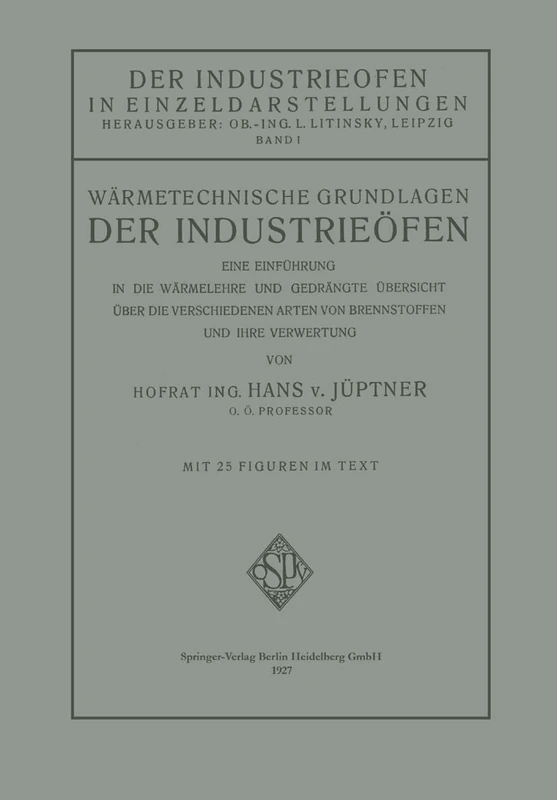 Wärmetechnische Grundlagen der Industrieöfen: Eine Einführung in die Wärmelehre und Gedrängte Übersicht über die Verschiedenen Arten von Brennstoffen und Ihre Verwertung