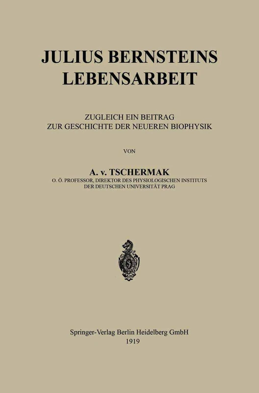 Julius Bernsteins Lebensarbeit: Zugleich ein Beitrag zur Geschichte der Neueren Biophysik