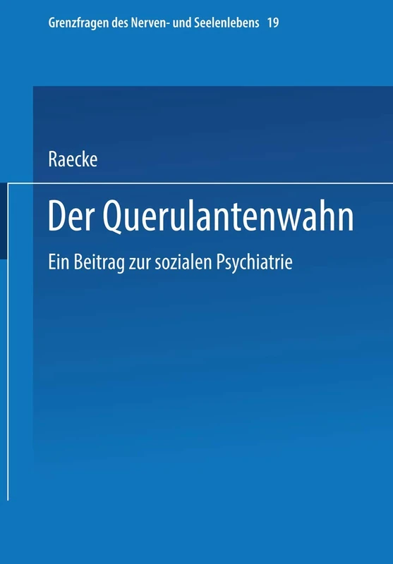 Der Querulantenwahn: Ein Beitrag zur sozialen Psychiatrie (Grenzfragen des Nerven- und Seelenlebens)