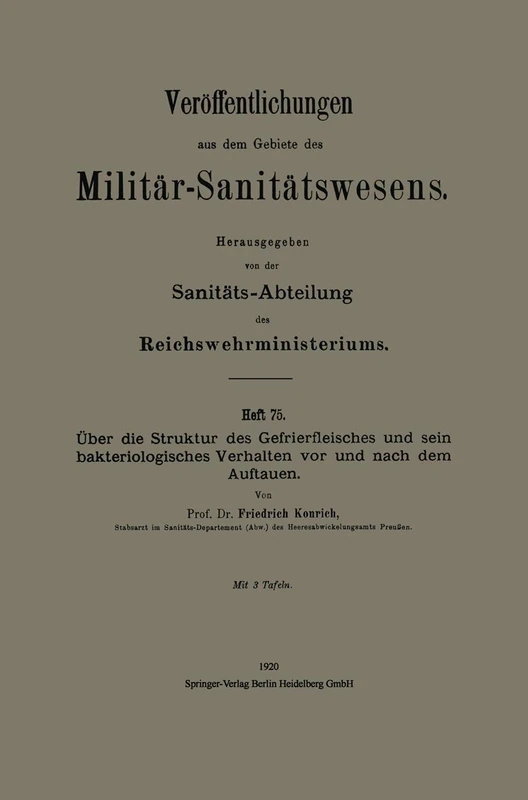 Über die Struktur des Gefrierfleisches und sein bakteriologisches Verhalten vor und nach dem Auftauen (Veröffentlichungen aus dem Gebiete des Militär-Sanitätswesens)