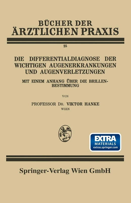 Die Differentialdiagnose der Wichtigen Augenerkrankungen und Augenverletzungen: Mit Einem Anhang Über die Brillenbestimmung: 25 (Bücher der ärztlichen Praxis, 25)