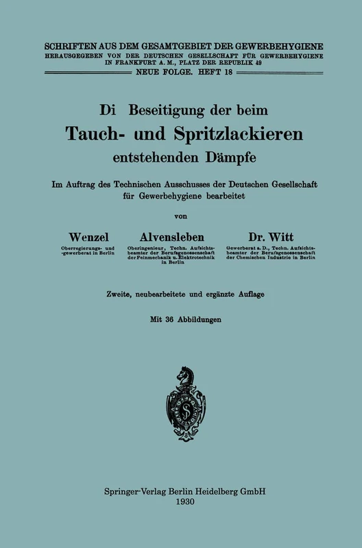 Die Beseitigung der beim Tauch- und Spritzlackieren entstehenden Dämpfe: Im Auftrag des Technischen Ausschusses der Deutschen Gesellschaft für ... aus dem Gesamtgebiet der Gewerbehygiene, 18)