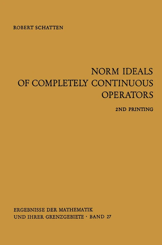 Norm Ideals of Completely Continuous Operators: 27 (Ergebnisse der Mathematik und Ihrer Grenzgebiete. 1. Folge, 27) - Image 1