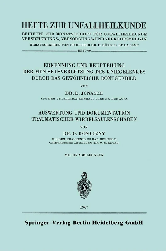 Erkennung und Beurteilung der Meniskusverletzung des Kniegelenkes durch das Gewöhnliche Röntgenbild. Auswertung und Dokumentation Traumatischer Wirbelsäulenschäden: 90 (Hefte zur Unfallheilkunde, 90)