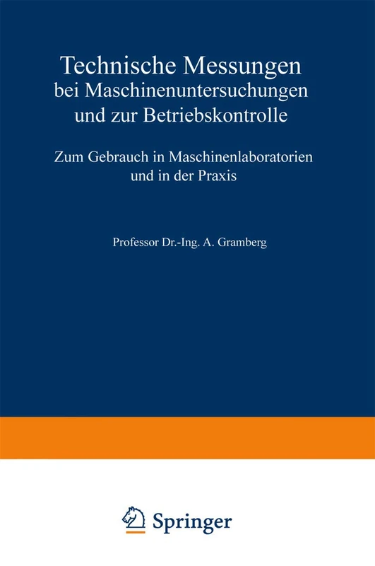 Technische Messungen bei Maschinenuntersuchungen und zur Betriebskontrolle: Zum Gebrauch in Maschinenlaboratorien und in der Praxis