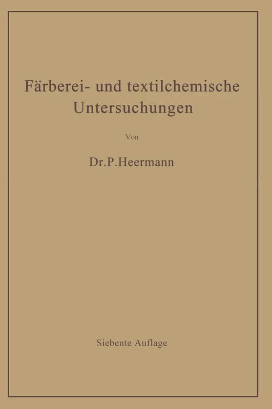 Färberei- und textilchemische Untersuchungen: Anleitung zur chemischen und koloristischen Untersuchung und Bewertung der Rohstoffe, Hilfsmittel und Erzeugnisse der Textilveredlungsindustrie