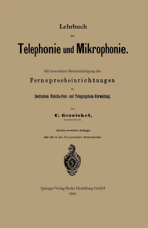 Lehrbuch der Telephonie und Mikrophonie: Mit besonderer Berücksichtigung der Fernsprecheinrichtungen der Deutschen Reichs-Post- und Telegraphen-Verwaltung