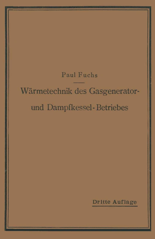 Wärmetechnik des Gasgenerator- und Dampfkessel-Betriebes: Die Vorgänge, Untersuchungs- und Kontrollmethoden hinsichtlich Wärmeerzeugung und Wärmeverwendung im Gasgenerator- und Dampfkessel-Betrieb
