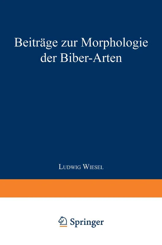 Beiträge zur Morphologie der Biber-Arten: Inaugural-Dissertation zur Erlangung der Doktorwürde der Hohen Naturwissenschaftlichen Fakultät der Vereinigten Friedrichs-Universität Halle-Wittenberg