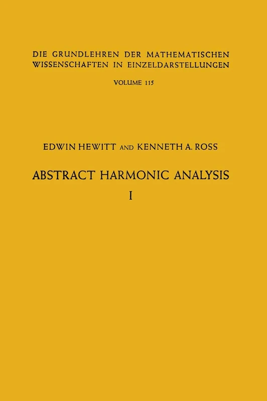 Abstract Harmonic Analysis: Volume I, Structure of Topological Groups Integration theory Group Representations: 1 (Die Grundlehren der mathematischen Wissenschaften)