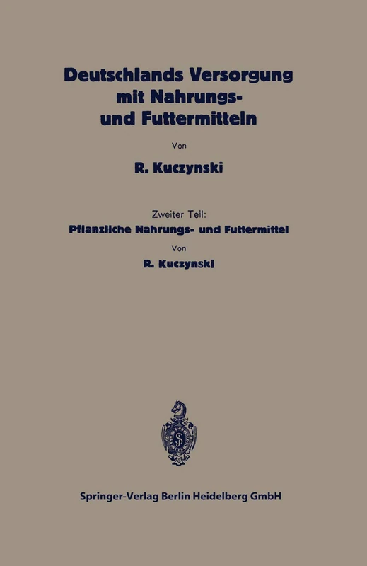 Deutschlands Versorgung mit pflanzlichen Nahrungs- und Futtermitteln: Zweiter Teil: Pflanzliche Nahrungs- und Futtermittel (Die Volksernährung)