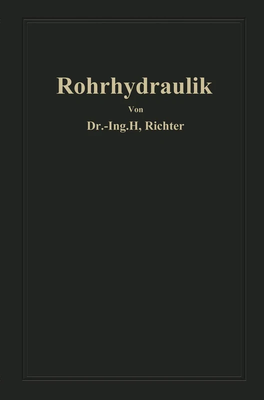 Rohrhydraulik: Allgemeine Grundlagen, Forschung, Praktische Berechnung und Ausführung von Rohrleitungen (German Edition)