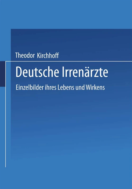 Deutsche Irrenärzte: Einzelbilder ihres Lebens und Wirkens