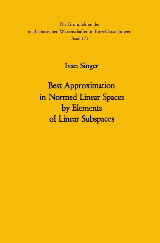 Best Approximation in Normed Linear Spaces by Elements of Linear Subspaces: 171 (Grundlehren der mathematischen Wissenschaften, 171)