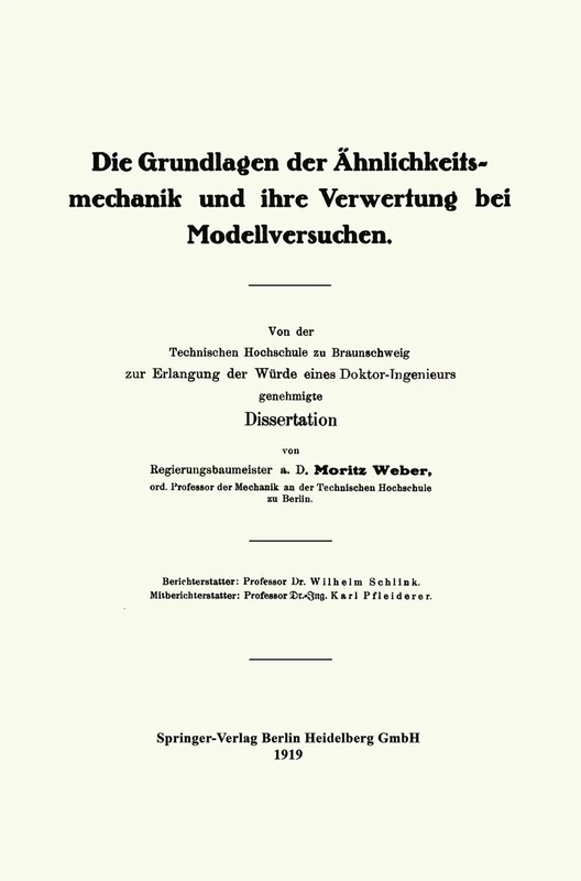 Die Grundlagen der Ähnlichkeitsmechanik und ihre Verwertung bei Modellversuchen: Von der Technischen Hochschule zu Braunschweig zur Erlangung der Würde eines Doktor-Ingenieurs genehmigte Dissertation