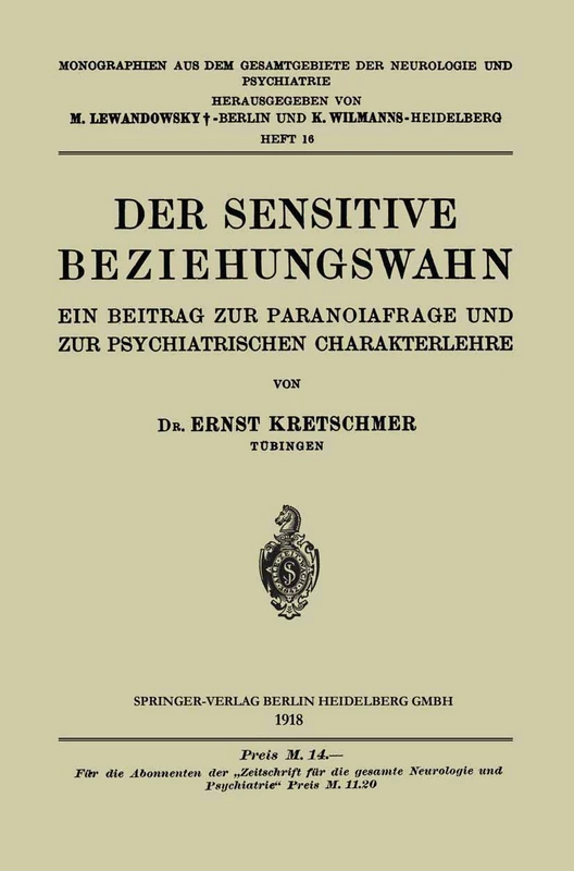 Der Sensitive Beziehungswahn: Ein Beitrag zur Paranoiafrage und zur Psychiatrischen Charakterlehre: 16 (Monographien aus dem Gesamtgebiete der Neurologie und Psychiatrie, 16)