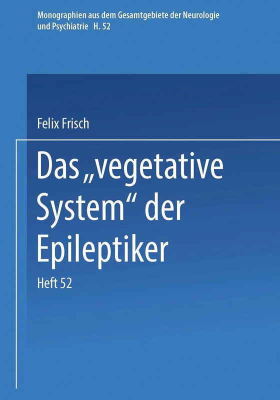 Das „Vegetative System“ der Epileptiker: H. 52 (Monographien aus dem Gesamtgebiete der Neurologie und Psychiatrie, H. 52)