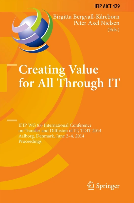 Creating Value for All Through IT: IFIP WG 8.6 International Conference on Transfer and Diffusion of IT, TDIT 2014, Aalborg, Denmark, June 2-4, 2014, ... and Communication Technology, 429)