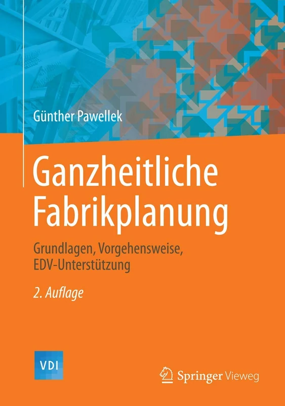 Ganzheitliche Fabrikplanung: Grundlagen, Vorgehensweise, EDV-Unterstützung (VDI-Buch)