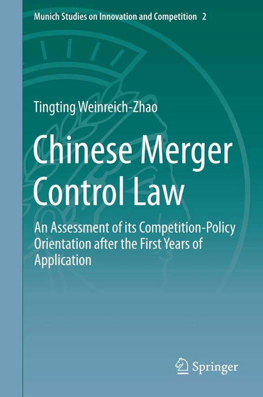 Chinese Merger Control Law: An Assessment of its Competition-Policy Orientation after the First Years of Application: 2 (Munich Studies on Innovation and Competition, 2)