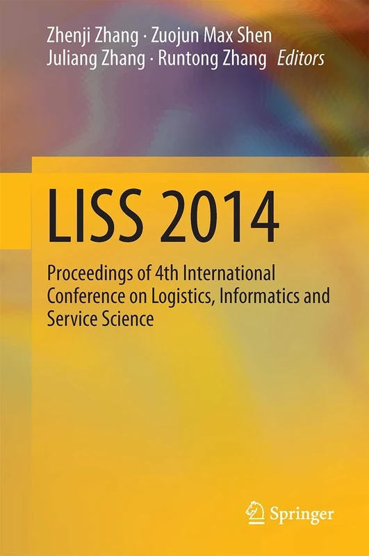 LISS 2014: Proceedings of 4th International Conference on Logistics, Informatics and Service Science