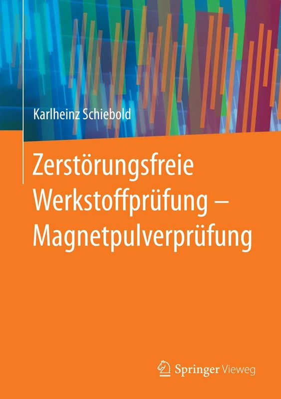Zerstörungsfreie Werkstoffprüfung - Magnetpulverprüfung: Ein Lehr- Und Arbeitsbuch Für Ausbildung Und Prüfpraxis
