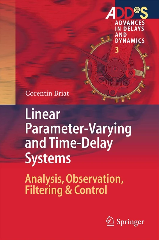 Linear Parameter-Varying and Time-Delay Systems: Analysis, Observation, Filtering & Control: 3 (Advances in Delays and Dynamics, 3)