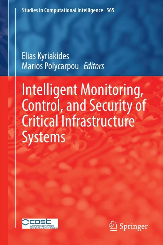 Intelligent Monitoring, Control, and Security of Critical Infrastructure Systems: 565 (Studies in Computational Intelligence, 565)