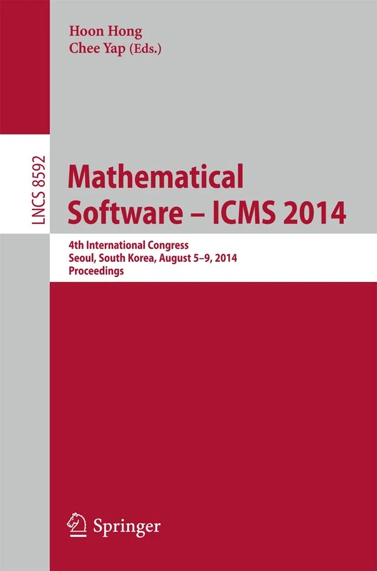 Mathematical Software -- ICMS 2014: 4th International Conference, Seoul, South Korea, August 5-9, 2014, Proceedings: 8592 (Lecture Notes in Computer Science, 8592)
