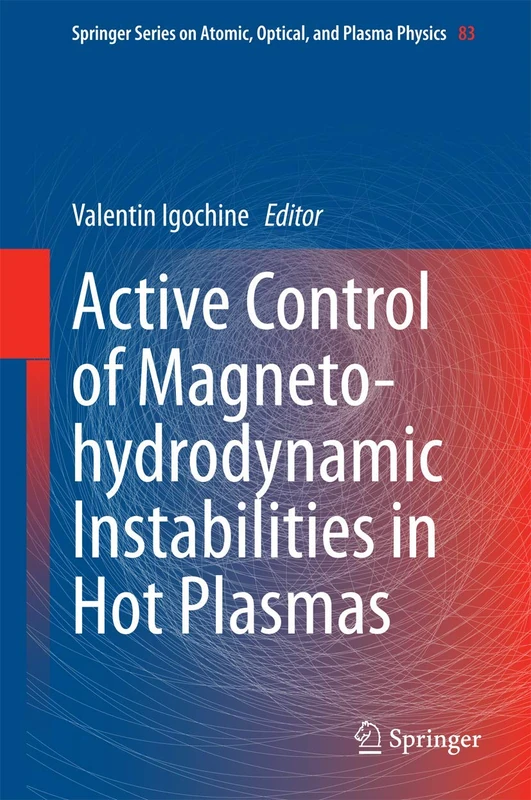 Active Control of Magneto-hydrodynamic Instabilities in Hot Plasmas: 83 (Springer Series on Atomic, Optical, and Plasma Physics, 83)