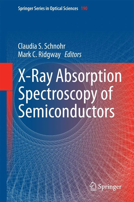 X-Ray Absorption Spectroscopy of Semiconductors: 190 (Springer Series in Optical Sciences, 190)