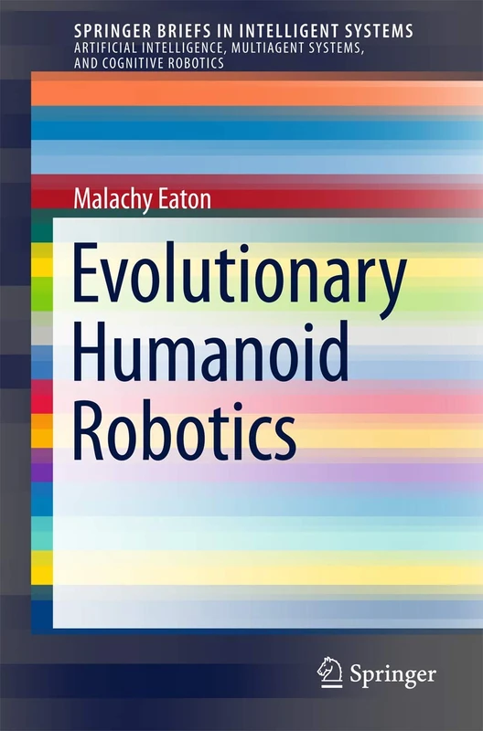 Evolutionary Humanoid Robotics (SpringerBriefs in Intelligent Systems)