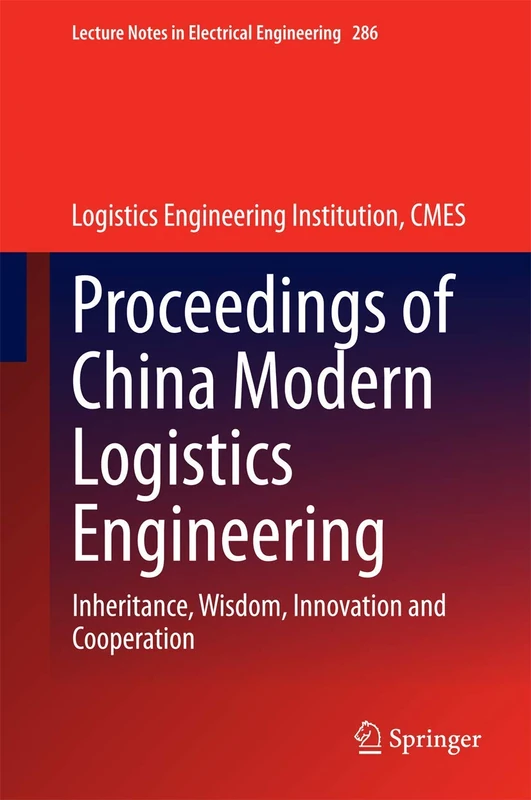 Proceedings of China Modern Logistics Engineering: Inheritance, Wisdom, Innovation and Cooperation: 286 (Lecture Notes in Electrical Engineering, 286)