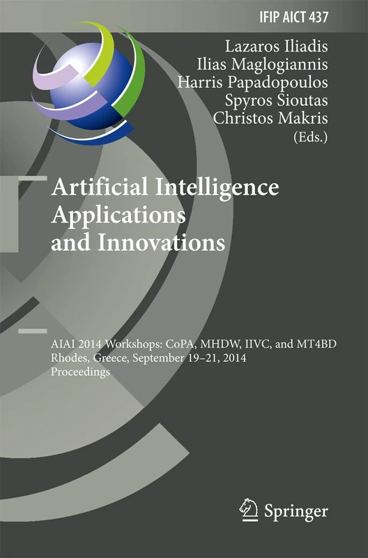 Artificial Intelligence Applications and Innovations: AIAI 2014 Workshops: CoPA, MHDW, IIVC, and MT4BD, Rhodes, Greece, September 19-21, 2014, ... and Communication Technology, 437)