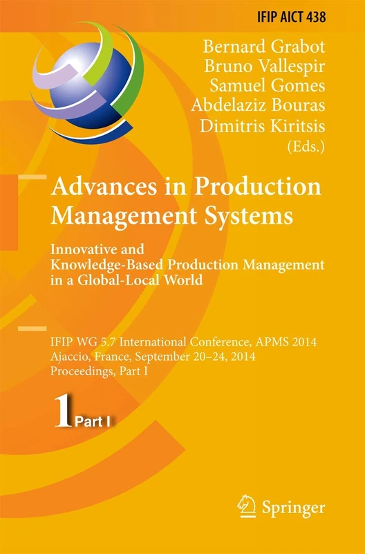 Advances in Production Management Systems: Innovative and Knowledge-Based Production Management in a Global-Local World: IFIP WG 5.7 International ... and Communication Technology, 438)