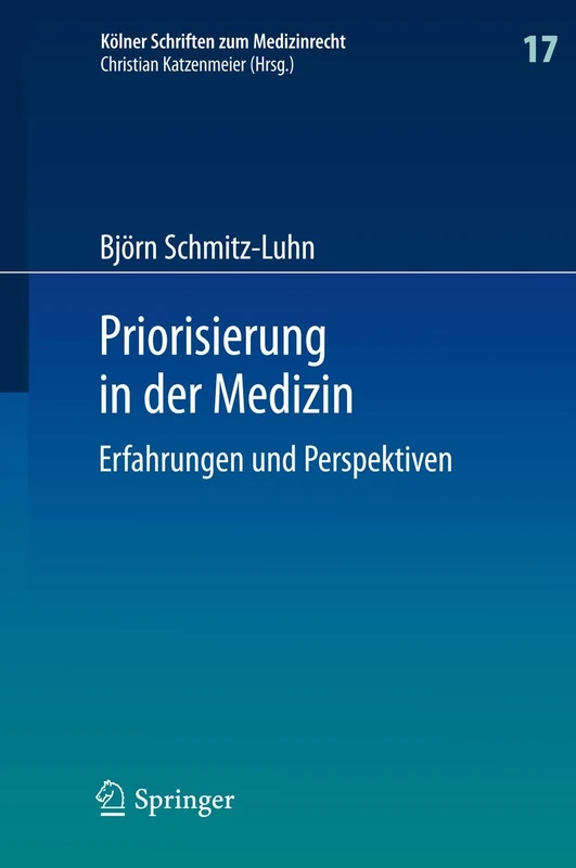 Priorisierung in der Medizin: Erfahrungen und Perspektiven: 17 (Kölner Schriften zum Medizinrecht, 17)