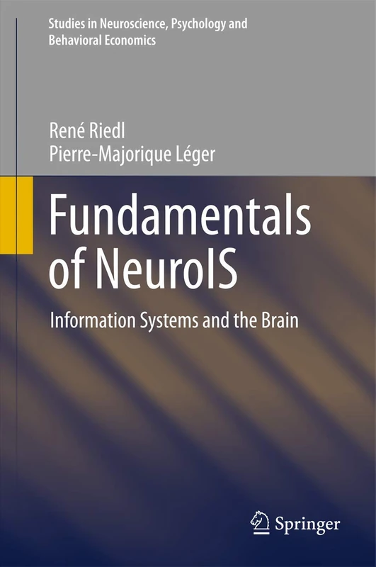 Fundamentals of NeuroIS: Information Systems and the Brain (Studies in Neuroscience, Psychology and Behavioral Economics)
