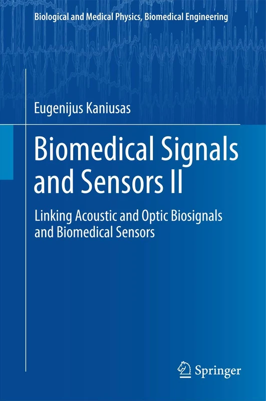 Biomedical Signals and Sensors II: Linking Acoustic and Optic Biosignals and Biomedical Sensors (Biological and Medical Physics, Biomedical Engineering)