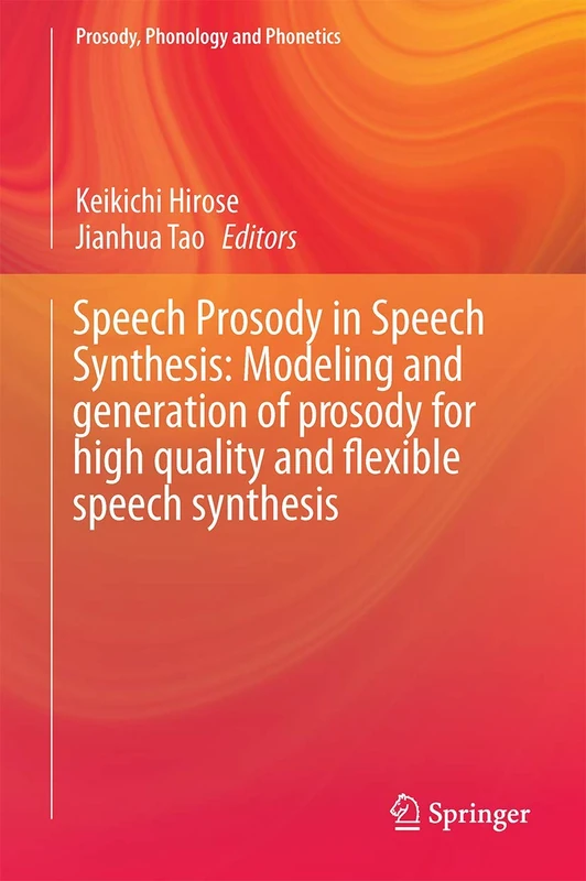 Speech Prosody in Speech Synthesis: Modeling and generation of prosody for high quality and flexible speech synthesis (Prosody, Phonology and Phonetics)