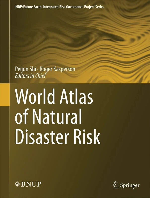World Atlas of Natural Disaster Risk (IHDP/Future Earth-Integrated Risk Governance Project Series)
