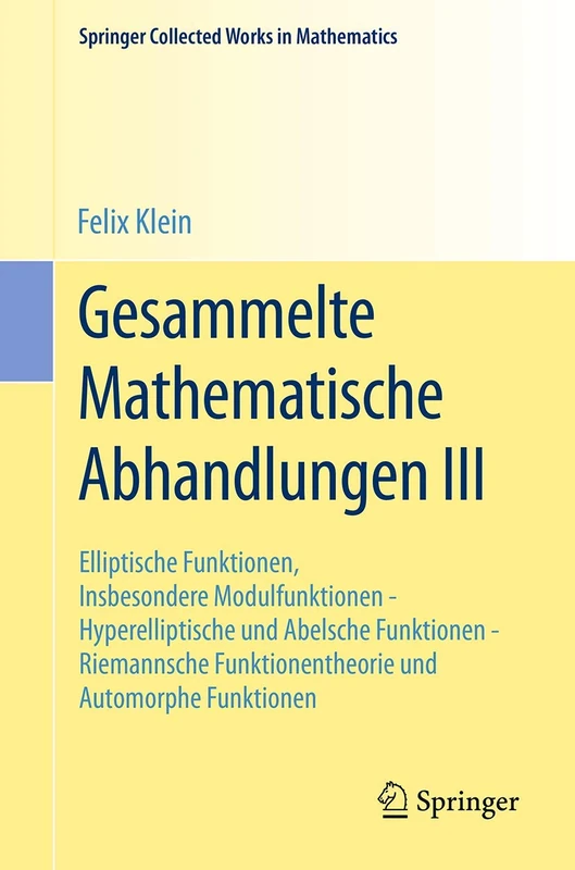 Gesammelte Mathematische Abhandlungen III: Dritter Band: Elliptische Funktionen, Insbesondere Modulfunktionen - Hyperelliptische und Abelsche ... 3 (Springer Collected Works in Mathematics)