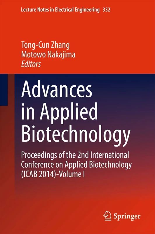 Advances in Applied Biotechnology: Proceedings of the 2nd International Conference on Applied Biotechnology (ICAB 2014)-Volume I: 332 (Lecture Notes in Electrical Engineering, 332)
