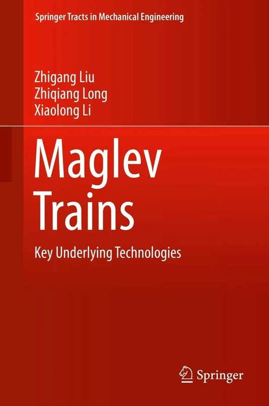 Maglev Trains: Key Underlying Technologies (Springer Tracts in Mechanical Engineering)