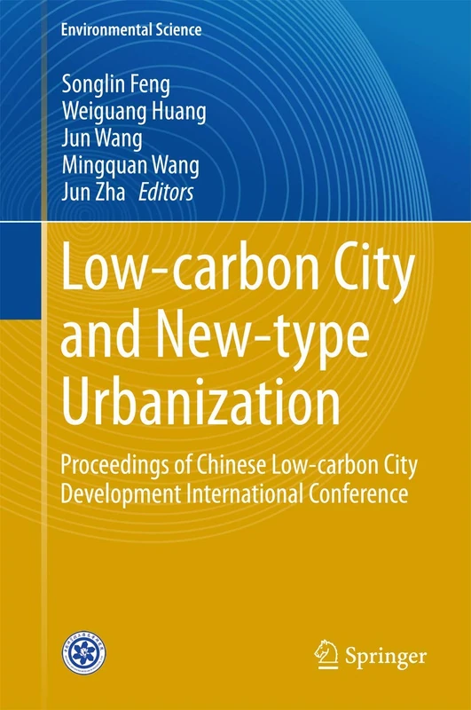 Low-carbon City and New-type Urbanization: Proceedings of Chinese Low-carbon City Development International Conference (Environmental Science and Engineering)