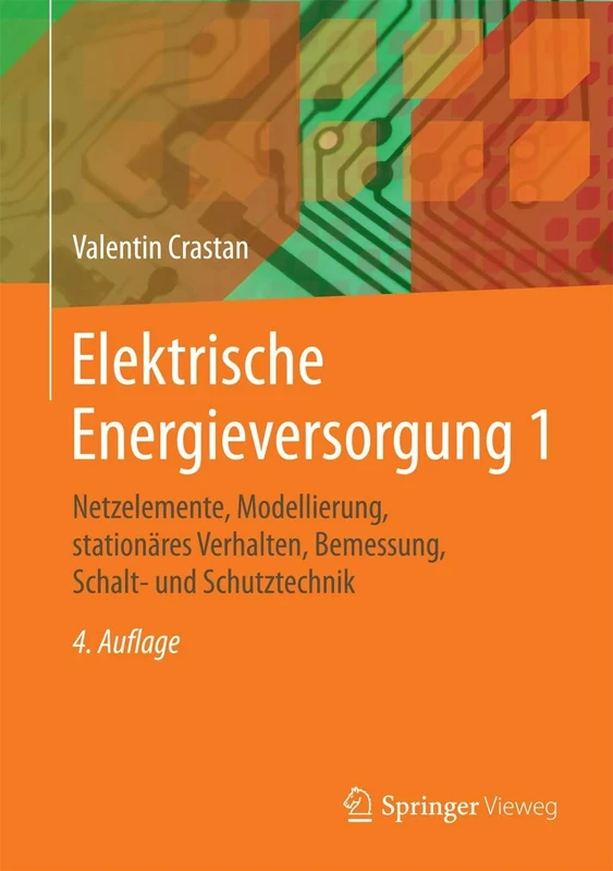 Elektrische Energieversorgung 1: Netzelemente, Modellierung, stationäres Verhalten, Bemessung, Schalt- und Schutztechnik