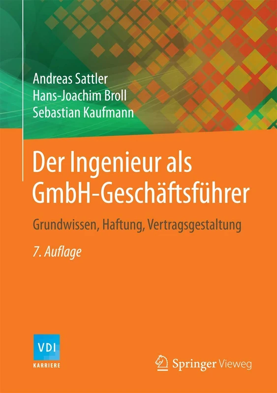 Der Ingenieur als GmbH-Geschäftsführer: Grundwissen, Haftung, Vertragsgestaltung (VDI-Buch)