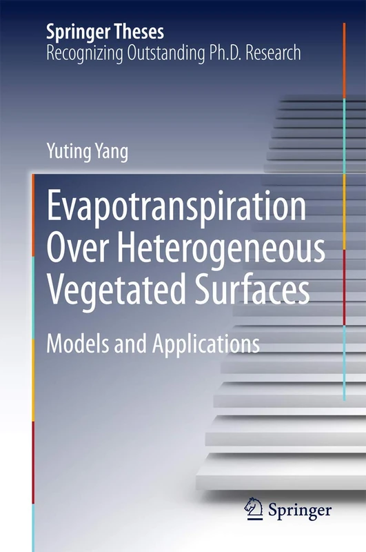 Evapotranspiration Over Heterogeneous Vegetated Surfaces: Models and Applications (Springer Theses)