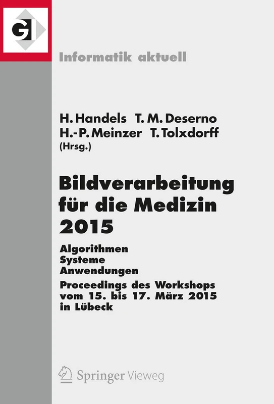 Bildverarbeitung für die Medizin 2015: Algorithmen - Systeme - Anwendungen. Proceedings des Workshops vom 15. bis 17. März 2015 in Lübeck (Informatik aktuell)