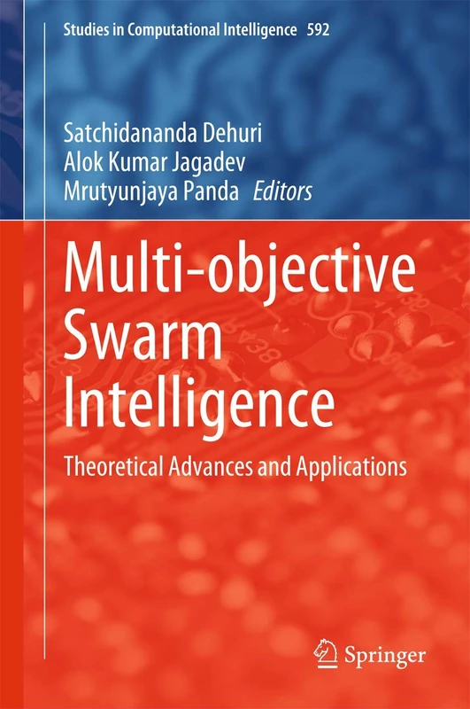 Multi-objective Swarm Intelligence: Theoretical Advances and Applications: 592 (Studies in Computational Intelligence, 592)